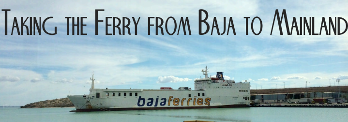 Taking the Ferry from Baja to Mexico